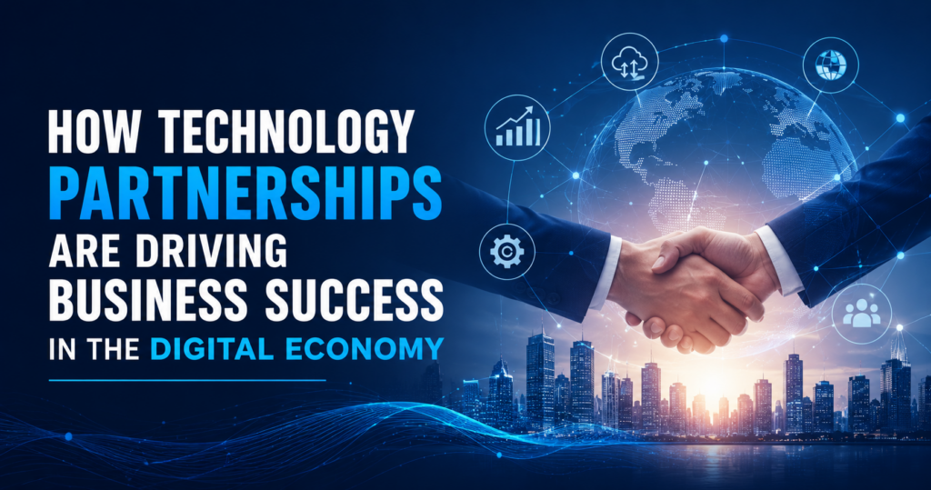 How Technology Partnerships Are Driving Business Success in the Digital Economy
